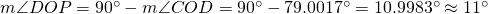 m\angle{DOP}=90 ^\circ-m\angle{COD}=90^\circ-79.0017 ^\circ=10.9983 ^\circ\approx 11 ^\circ