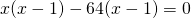 x(x-1)-64(x-1)=0