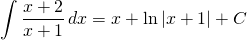 {\displaystyle \int \frac{x+2}{x+1}\, dx}=x+ \ln \left | x+1 \right |+C