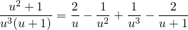 {\displaystyle \frac{u^{2}+1}{u^{3}(u+1) }}={\displaystyle \frac{2}{u}- \frac{1}{u^{2}}+ \frac{1}{u^{3}} - \frac{2}{u+1 } }