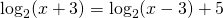 \log_{2}(x+3)=\log_{2}(x-3)+5