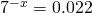 7^{-x}=0.022