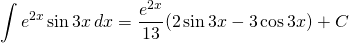 {\displaystyle \int e^{2x} \sin 3x\, dx}={\displaystyle \frac{e^{2x}}{13} (2\sin 3x -3\cos 3x )+C}