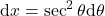 {\displaystyle \mathrm{d} x=\sec^2 \theta \mathrm{d} \theta}