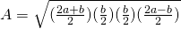 A=\sqrt{(\frac{2a+b}{2})(\frac{b}{2})(\frac{b}{2})(\frac{2a-b}{2})}