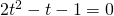 2t^2-t-1=0