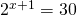 2^{x+1}=30