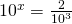 10^x=\frac{2}{10^3}