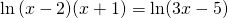 \ln{(x-2)(x+1)}=\ln(3x-5)