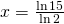 x=\frac{\ln 15}{\ln 2}