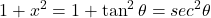 {\displaystyle 1+x^2=1+\tan^2 \theta=sec^2 \theta}