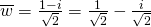 \overline{w}=\frac{1-i}{\sqrt{2}}=\frac{1}{\sqrt{2}}-\frac{i}{\sqrt{2}}