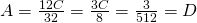 A=\frac{12C}{32}=\frac{3C}{8}=\frac{3}{512}=D