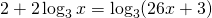 2+2\log_{3}x=\log_{3}(26x+3)