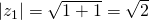 |z_1|=\sqrt{1+1}=\sqrt{2}