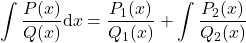 {\displaystyle \int \frac{P(x)}{Q(x)}\mathrm{d} x=\frac{P_1(x)}{Q_1(x)}+\int \frac{P_2(x)}{Q_2(x)}}