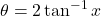 {\displaystyle \theta=2\tan^{-1}x}