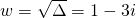 w=\sqrt{\Delta}=1-3i