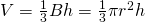 V=\frac{1}{3}Bh=\frac{1}{3}\pi r^{2}h