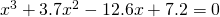 x^{3}+3.7x^{2}-12.6x+7.2=0