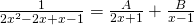 \frac{1}{2x^{2}-2x+x-1}=\frac{A}{2x+1}+\frac{B}{x-1}