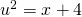 u^{2}=x+4