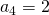 a_{4}=2