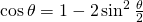 \cos \theta=1-2\sin^{2}\frac{\theta}{2}