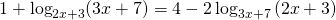 1+ \log_{2x+3}(3x+7)=4-2 \log_{3x+7} \left (2x+3 \right)