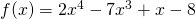 f(x)=2x^{4}-7x^{3}+x-8