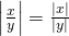 \left |\frac{x}{y} \right|=\frac{\left|x\right|}{\left |y\right |}