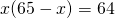 x(65-x)=64