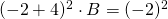 (-2+4)^{2}\cdot B=(-2)^{2}