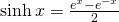 \sinh x=\frac{e^{x}-e^{-x}}{2}