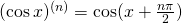 (\cos x)^{(n)}=\cos(x+\frac{n \pi}{2})