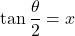 {\displaystyle \tan \frac{\theta}{2}=x}