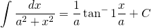 {\displaystyle \int \frac{dx}{a^{2}+x^{2}} }={\displaystyle \frac{1}{a}\tan^-{1} \frac{x}{a}+C}