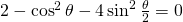 2-\cos^{2}\theta-4\sin^{2}\frac{\theta}{2}=0