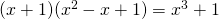 (x+1)(x^{2}-x+1)=x^{3}+1