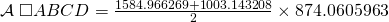 \mathcal{A}\; \square ABCD=\frac{1584.966269+1003.143208}{2}\times 874.0605963