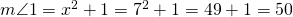 m\angle 1=x^{2}+1=7^{2}+1=49+1=50