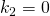 k_{2}=0