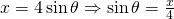 x=4\sin \theta \Rightarrow \sin \theta=\frac{x}{4}