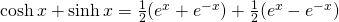 \cosh x+\sinh x=\frac{1}{2}(e^{x}+e^{-x})+\frac{1}{2}(e^{x}-e^{-x})