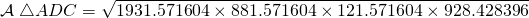 \displaystyle{\mathcal{A}\;\triangle ADC=\sqrt{1931.571604 \times 881.571604 \times 121.571604 \times 928.428396 }}