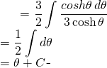 \begin{equation*} \begin{split} \displaystyle \int \frac{dx}{\sqrt{9+4x^{2}}} }&=  {\displaystyle \frac{3}{2} \int \frac{cosh \theta \, d\theta}{3\cosh \theta}}\\ &={\displaystyle \frac{1}{2} \int d\theta }\\ &=\theta +C \end{split} \end{equation*}