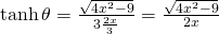 \tanh \theta=\frac{\sqrt{4x^{2}-9}}{3 \frac{2x}{3}}=\frac{\sqrt{4x^{2}-9}}{2x}