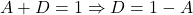 {\displaystyle A+D=1 \Rightarrow D=1-A}