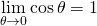 \[\lim_{\theta \to 0} \cos \theta=1\]