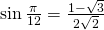 \sin \frac{\pi}{12}=\frac{1-\sqrt{3}}{2\sqrt{2}}